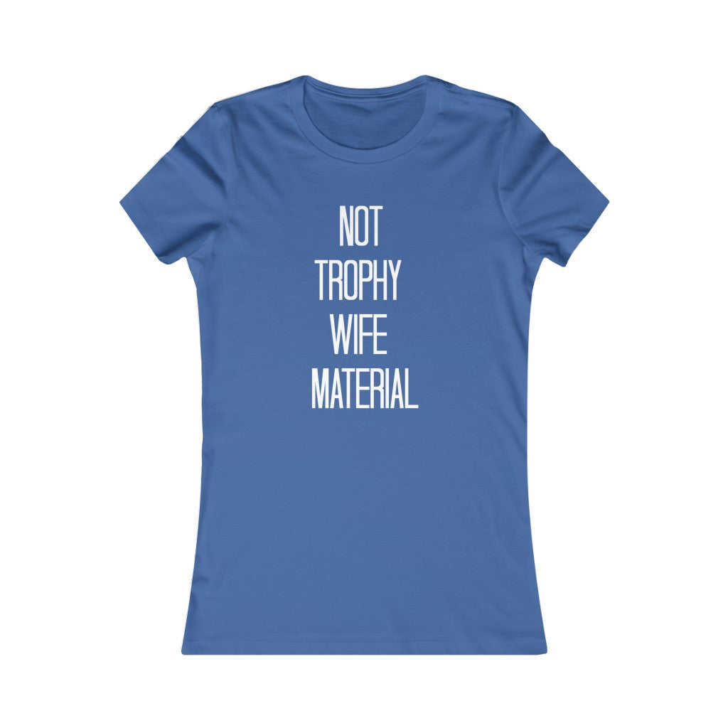 Not Trophy Wife Material Tee