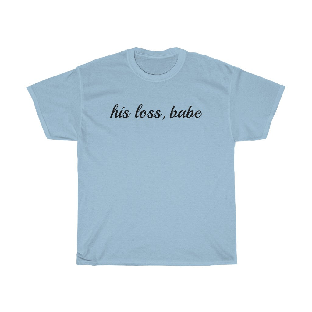 "his loss, babe" tee