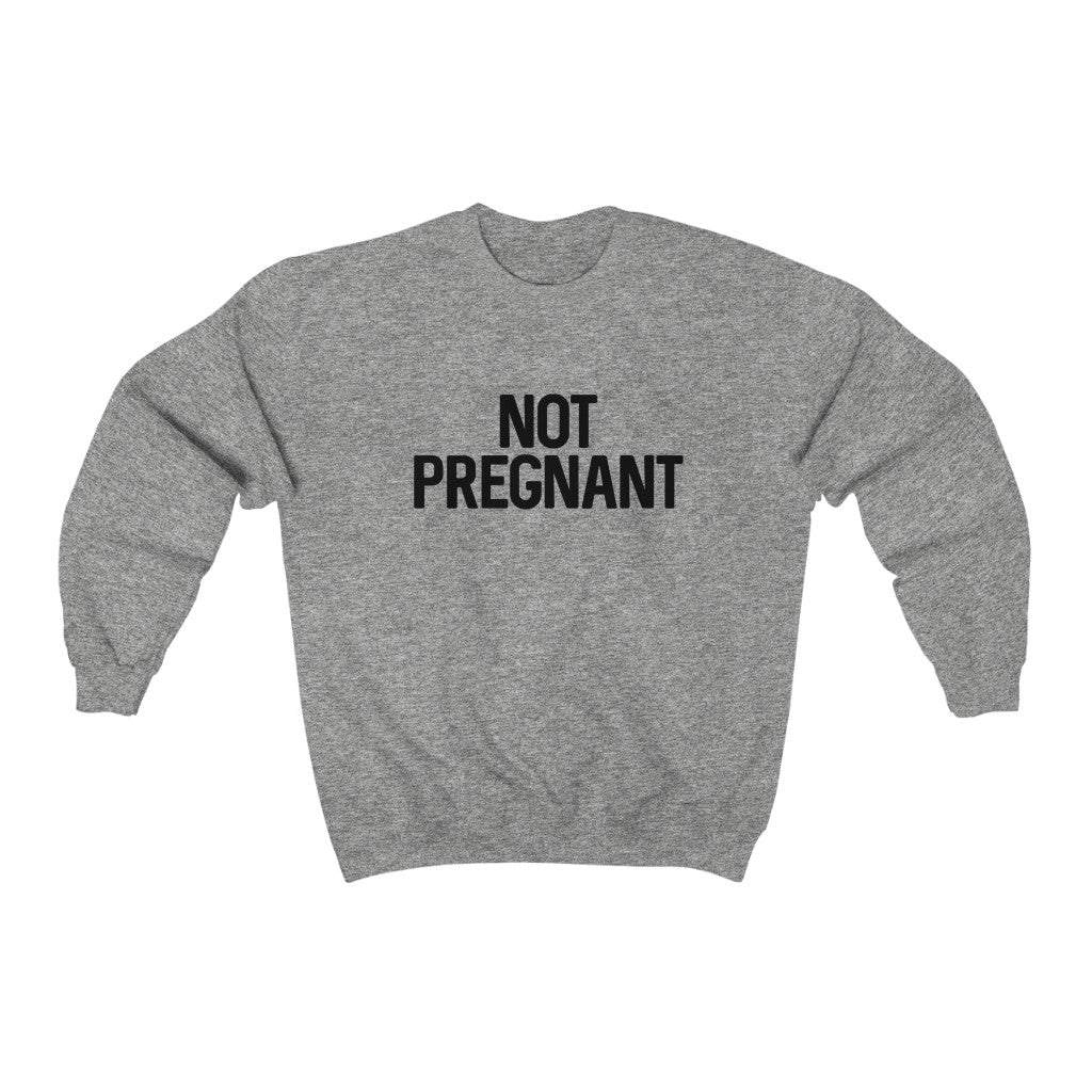 Not Pregnant Sweatshirt