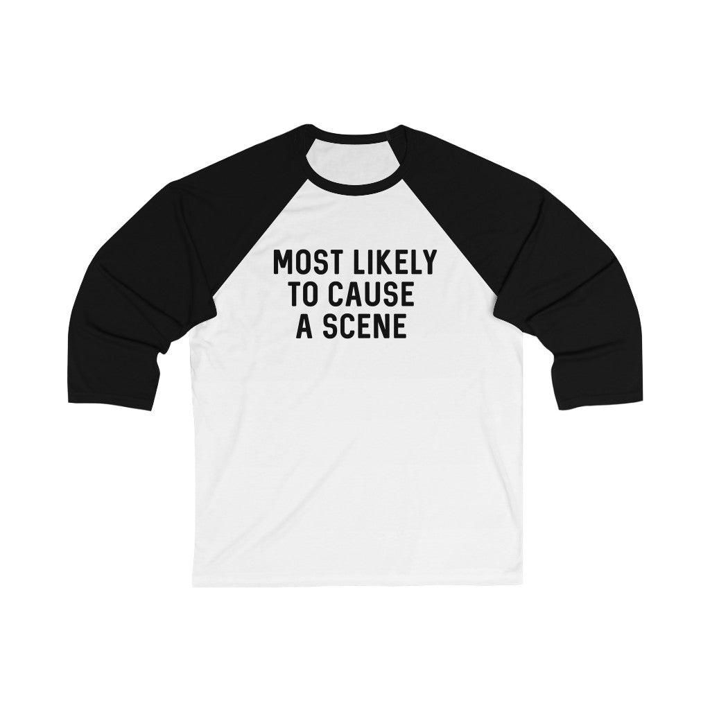 "Most Likely To Cause a Scene" Baseball Tee